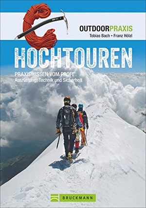 Bach, Tobias / Franz Hölzl. Outdoor Praxis: Hochtouren - Praxiswissen vom Profi.  Ausrüstung, Technik und Sicherheit. Bruckmann Verlag GmbH, 2022.