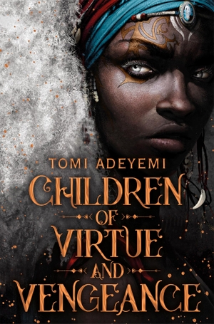 Adeyemi, Tomi. Children of Virtue and Vengeance. Pan Macmillan, 2019.
