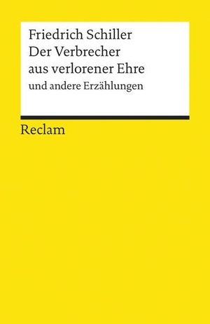 Schiller, Friedrich. Der Verbrecher aus verlorener Ehre und andere Erzählungen. Textausgabe mit Anmerkungen/Worterklärungen und Nachwort - Schiller, Friedrich - 8891. Reclam Philipp Jun., 1999.