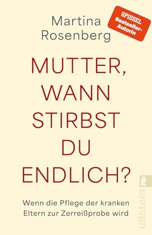 Rosenberg, Martina. Mutter, wann stirbst du endlich - Wenn die Pflege der kranken Eltern zur Zerreißprobe wird | Der Bestseller als überarbeitete Neuausgabe. Ullstein Taschenbuchvlg., 2026.