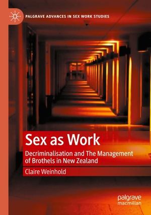 Weinhold, Claire. Sex as Work - Decriminalisation and The Management of Brothels in New Zealand. Springer International Publishing, 2023.