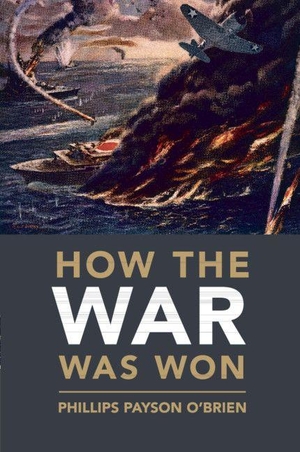O'Brien, Phillips Payson. How the War Was Won. Cambridge University Press, 2019.