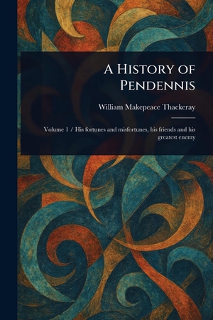 Thackeray, William Makepeace. A History of Pendennis. Creative Media Partners, LLC, 2025.