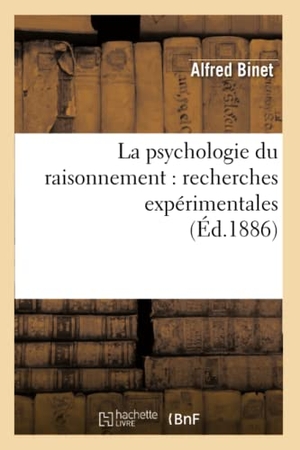 Binet A. La psychologie du raisonnement - recherches expérimentales (Éd.1886). Hachette Livre, 2018.