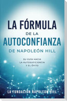 La Fórmula de la Autoconfianza de Napoleón Hill (Napoleon Hill's Self-Confidence Formula)