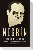 Negrín : una biografía de la figura más difamada de la España del siglo XX
