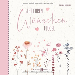 Partmann, Irmgard. Gebt euren Wünschen Flügel - Zur Hochzeit. Butzon & Bercker, 2026.