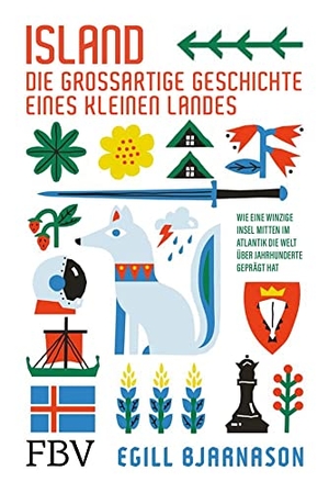 Bjarnason, Egill. Island -  die großartige Geschichte eines kleinen Landes - Wie eine winzige Insel mitten im Atlantik die Welt über Jahrhunderte geprägt hat. Finanzbuch Verlag, 2022.