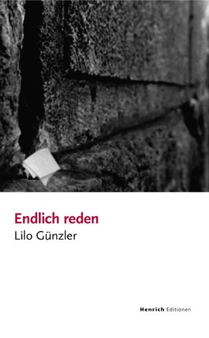 Günzler, Lilo. Endlich Reden. Henrich Editionen, 2011.