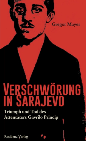 Mayer, Gregor. Verschwörung in Sarajevo - Triumph und Tod des Attentäters Gavrilo Princip. Residenz Verlag, 2014.