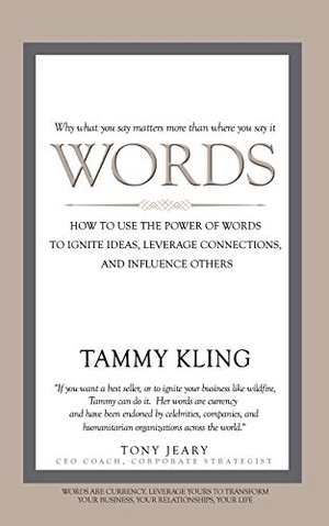 Kling, Tammy. Words - How to Use the Power of Words to Ignite Ideas, Leverage Connections, and Influence Others. Clovercroft Publishing, 2015.