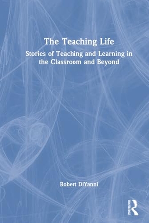 Diyanni, Robert. The Teaching Life - Stories of Teaching and Learning in the Classroom and Beyond. Taylor & Francis Ltd, 2026.