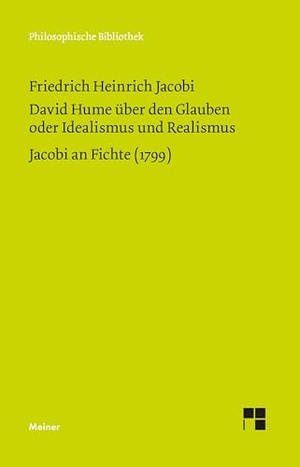 Jacobi, Friedrich Heinrich. David Hume über den Glauben oder Idealismus und Realismus. Ein Gespräch (1787). Jacobi an Fichte (1799). Meiner Felix Verlag GmbH, 2025.