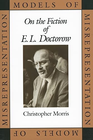 Morris, Christopher. Models of Misrepresentation - On the Fiction of E.L. Doctorow. University Press of Mississippi, 1991.