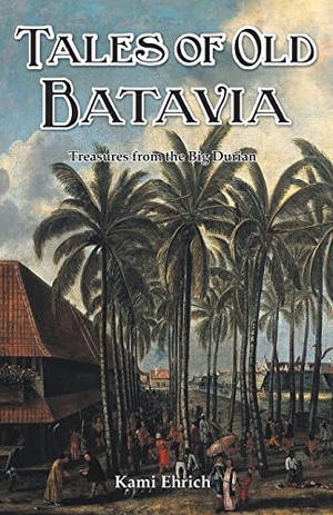 Ehrich, Kami. Tales of old Batavia. Earnshaw Books Ltd, 2022.