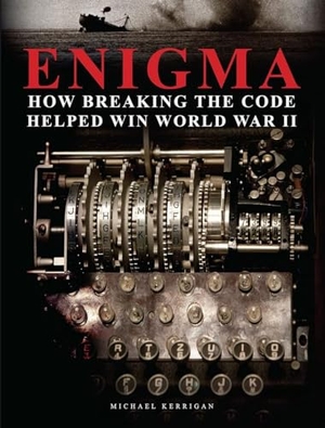 Kerrigan, Michael. Enigma: How Breaking the Code Helped Win World War II. Amber Books Ltd, 2018.