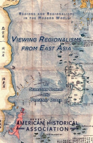 Conrad, Sebastian / Print. Viewing Regionalisms from East Asia. American Historical Association, 2013.