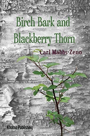 Mabbs-Zeno, Carl Christian. Birchbark and Blackberry Thorn. Khotso Publishing, 2019.