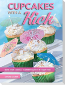 Cupcakes with a Kick: More Than 50 Sweet Temptations with a Boozy Twist