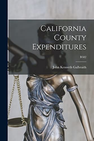 Galbraith, John Kenneth. California County Expenditures; B582. Creative Media Partners, LLC, 2021.