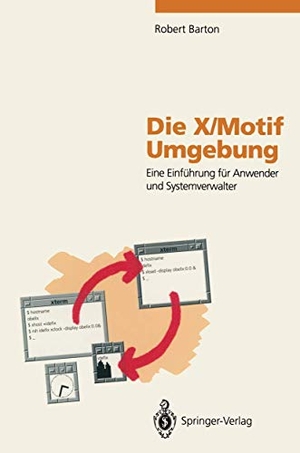Barton, Robert. Die X/Motif Umgebung - Eine Einführung für Anwender und Systemverwalter. Springer Berlin Heidelberg, 1994.