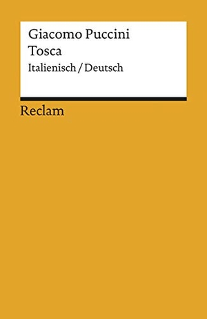 Puccini, Giacomo. Tosca - Melodramma in tre atti. Oper in drei Akten. Textbuch Italienisch / Deutsch. Reclam Philipp Jun., 1994.