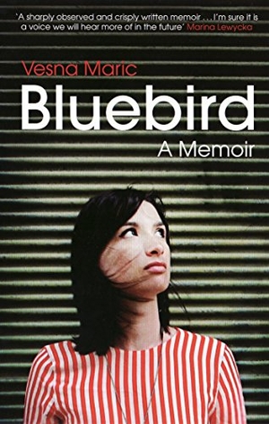 Maric, Vesna. Bluebird: A Memoir. Granta Books, 2010.