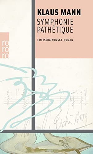 Mann, Klaus. Symphonie Pathétique - Ein Tschaikowsky-Roman. Rowohlt Taschenbuch, 2019.