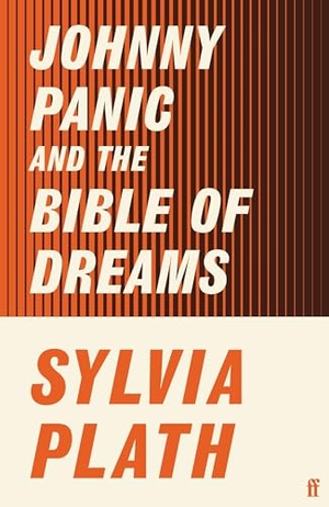 Plath, Sylvia. Johnny Panic and the Bible of Dreams - And other Prose Writings. Faber And Faber Ltd., 2021.