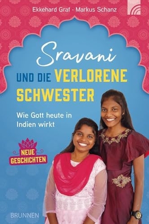 Graf, Ekkehard / Markus Schanz. Sravani und die verlorene Schwester - Wie Gott heute in Indien wirkt - Neue Geschichten. Brunnen-Verlag GmbH, 2023.