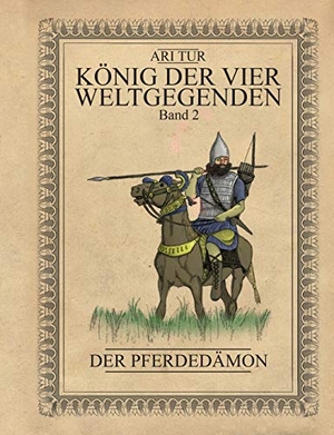 Tur, Ari. König der vier Weltgegenden - Band 2 - Der Pferdedämon. Books on Demand, 2020.