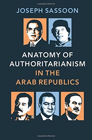 Sassoon, Joseph. Anatomy of Authoritarianism in the Arab Republics. Cambridge University Press, 2016.