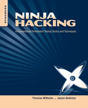 Wilhelm, Thomas / Jason Andress. Ninja Hacking - Unconventional Penetration Testing Tactics and Techniques. Elsevier Science, 2010.
