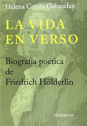 Cortés Gabaudan, Helena. La vida en verso : biografía poética de Friedrich Hölderlin. Hiperión, 2014.