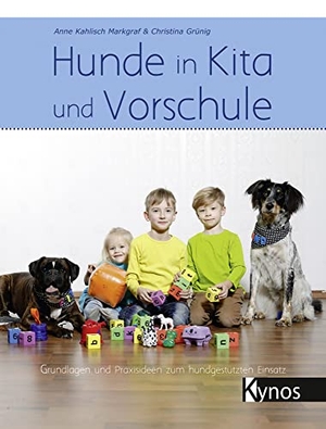 Kahlisch Markgraf, Anne / Christina Grünig. Hunde in Kita und Vorschule - Grundlagen und Praxisideen zum hundgestützten Einsatz. Kynos Verlag, 2018.