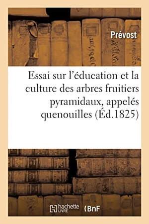 Prévost, Abbé. Essai sur l'éducation et la culture des arbres fruitiers pyramidaux - vulgairement appelés quenouilles. Hachette Livre, 2021.