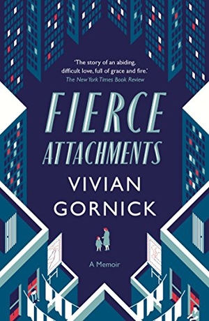 Gornick, Vivian. Fierce Attachments. Daunt Books, 2015.