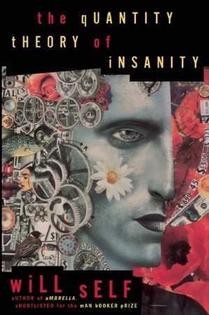 Self, Will. The Quantity Theory of Insanity. Grove Atlantic, 2013.