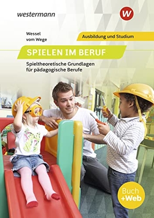 vom Wege, Brigitte / Mechthild Wessel. Spielen im Beruf. Schulbuch - Spieltheoretische Grundlagen für pädagogische Berufe. Westermann Berufl.Bildung, 2021.