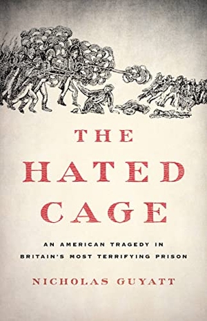 Guyatt, Nicholas. The Hated Cage - An American Tragedy in Britain's Most Terrifying Prison. Basic Books, 2022.