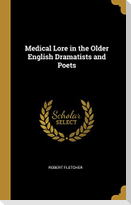 Medical Lore in the Older English Dramatists and Poets