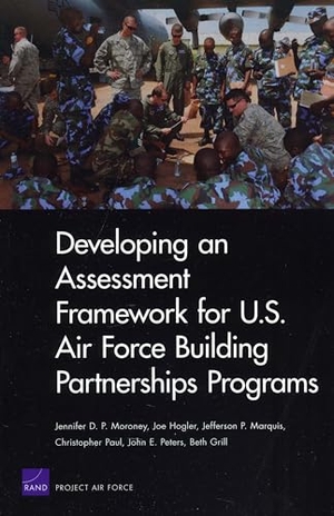 Moroney, Jennifer D P / Hogler, Joe et al. Developing an Assessment Framework for U.S. Air Force Building Partnerships Programs. RAND Corporation, 2010.