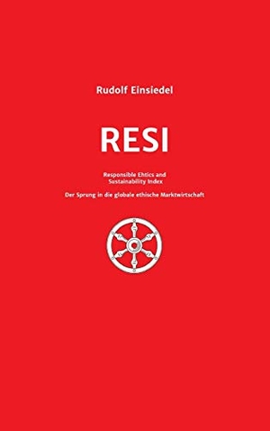 Einsiedel, Rudolf. RESI Responsible Ethics and Sustainability Index - Der Sprung in die globale ethische Marktwirtschaft. tredition, 2021.