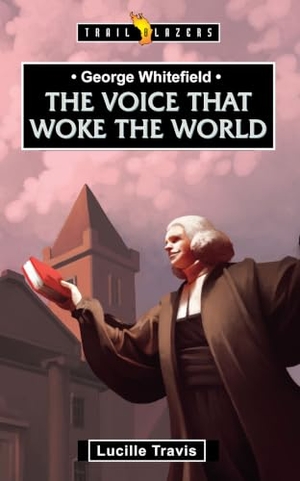 Travis, Lucille. George Whitefield: Voice That Woke the World. Christian Focus Publications, 2011.