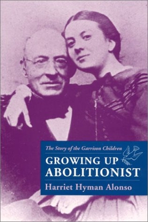 Alonso, Harriet Hyman. Growing Up Abolitionist: The Story of the Garrison Children. University of Massachusetts Press, 2002.