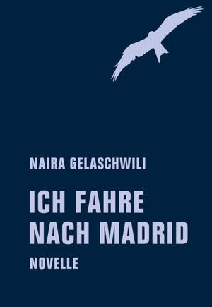 Naira, Gelaschwili. Ich fahre nach Madrid. Verbrecher Verlag, 2018.