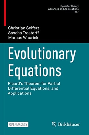 Seifert, Christian / Waurick, Marcus et al. Evolutionary Equations - Picard's Theorem for Partial Differential Equations, and Applications. Springer International Publishing, 2022.