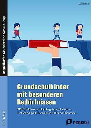 Holl, Annette. Grundschulkinder mit besonderen Bedürfnissen - ADHS, Mutismus, Hochbegabung, Autismus, Linkshändi gkeit, Dyskalkulie, LRS und Dyspraxie (1. bis 4. Klasse). Persen Verlag i.d. AAP, 2024.