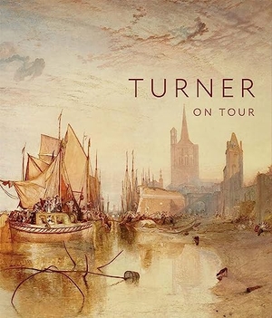 Riding, Christine / Ardill, Thomas et al. Turner on Tour. Yale University Press, 2023.