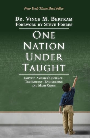 Bertram. One Nation Under Taught - Solving America's Science, Technology, Engineering & Math Crisis. Beaufort Books, 2014.